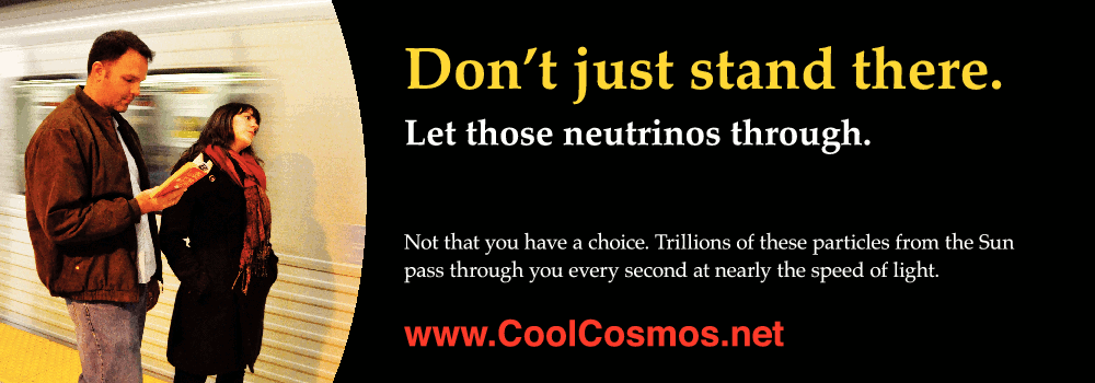 Don't just stand there. Let those neutrinos through. Not that you have a choice.  Trillions of these particles from the Sun pass through you every second at nearly the speed of light.