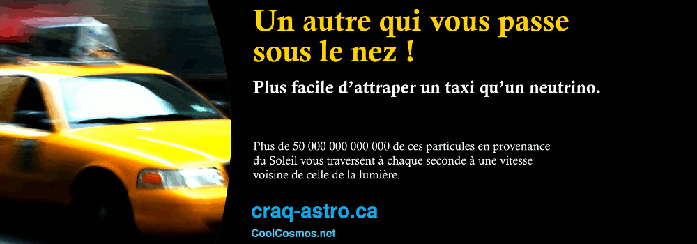 Un autre qui vous passe sous le nez! Plus facile d'attraper un taxi qu'un neutrino. Plus de 50 000 000 000 000 de ces particules en provenance du Soleil vous traversent à chaque seconde à une vitesse voisine de celle de la lumieère.