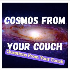 Cosmos From Your Couch: Ask Us Anything!